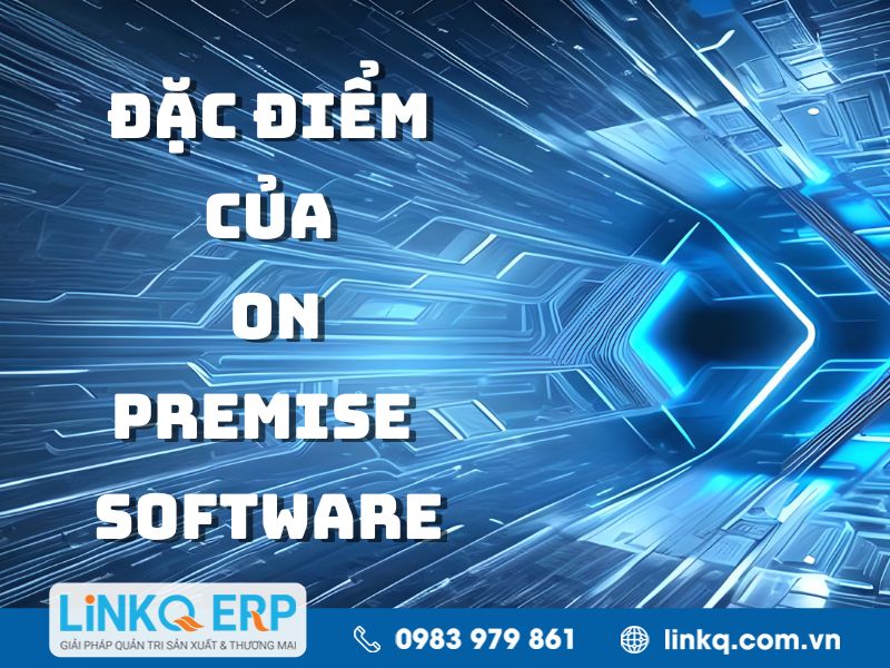 Đặc điểm của On-Premise Software