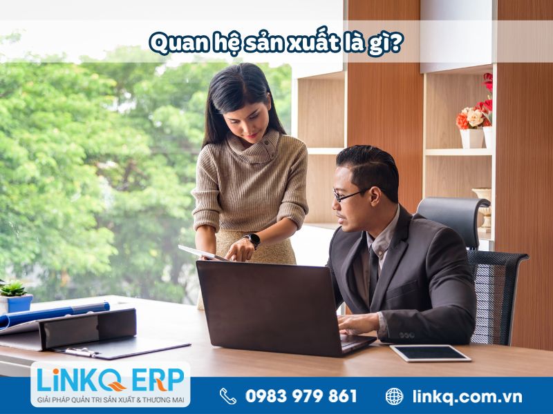 Khái niệm về quan hệ sản xuất là gì?