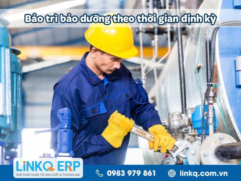 Bảo trì bảo dưỡng máy móc thiết bị theo thời gian định kỳ
