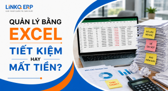 Doanh Nghiệp Của Bạn Đang Tiết Kiệm Hay Âm Thầm Mất Tiền Vì Quản Lý Bằng Excel?