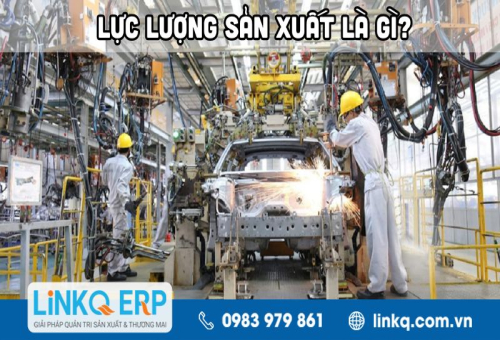 Lực lượng sản xuất là gì? Vai trò của lực lượng sản xuất